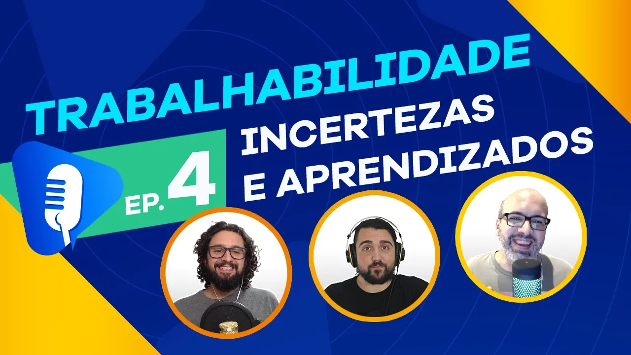 #4 Trabalhabilidade: Incertezas e Aprendizados | Como lidar com esses desafios? 😱