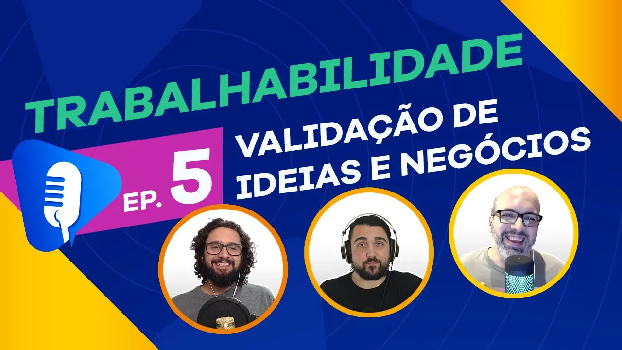 #5 Trabalhabilidade: Validação de Ideias e Negócios 💡